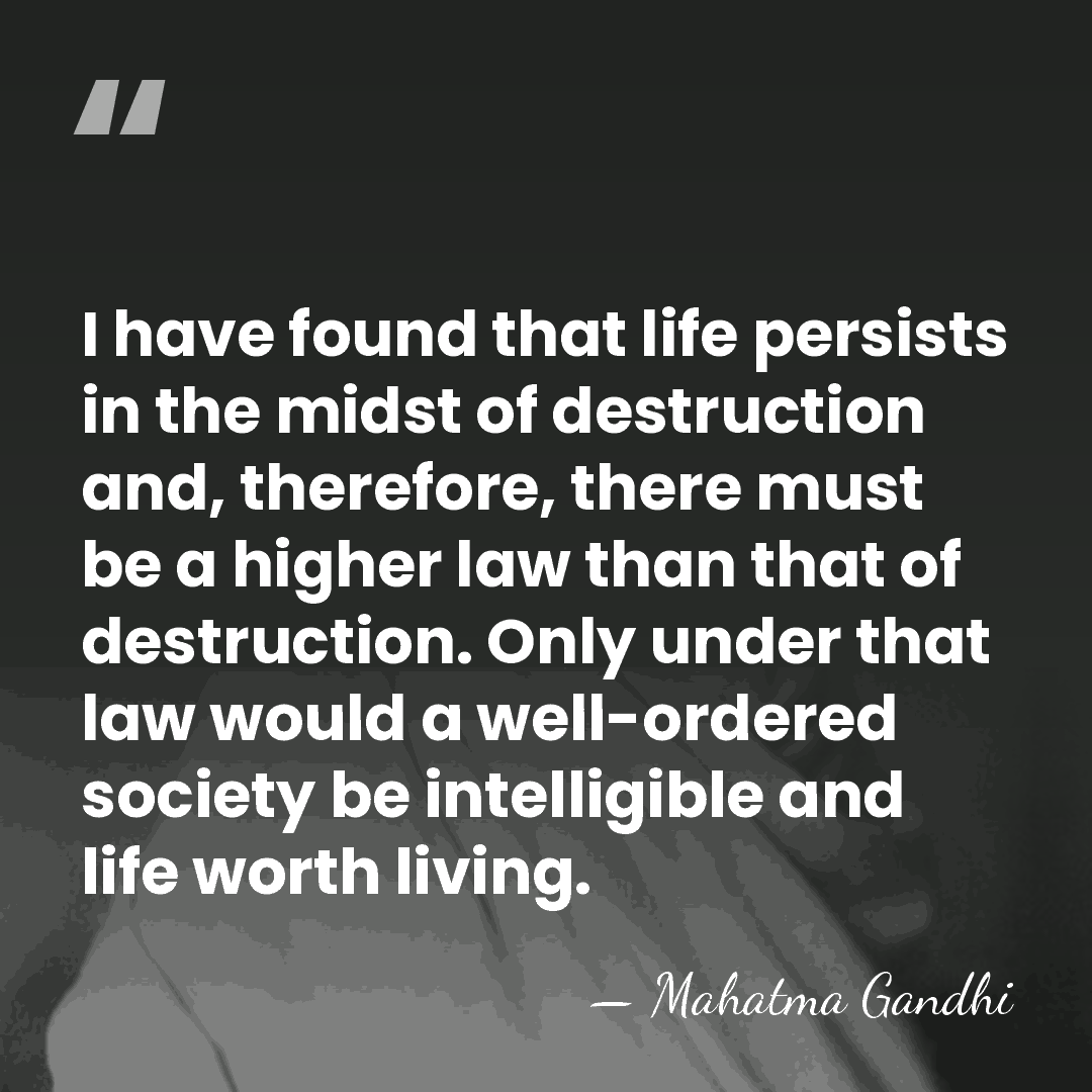 I have found that life persists in the midst of destruction and,&hellip; - Mahatma Gandhi