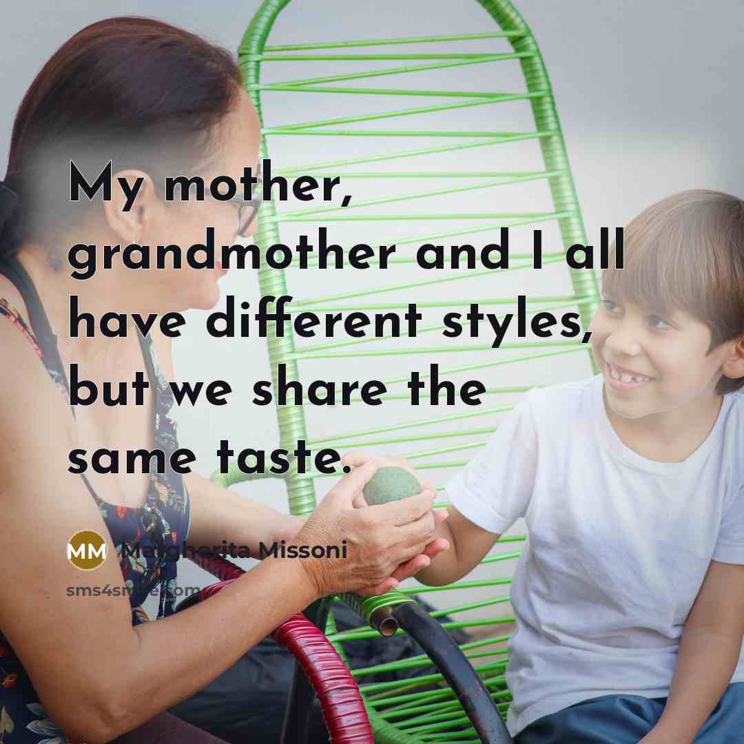 “My mother, grandmother and I all have different styles, but…” quote by Margherita Missoni