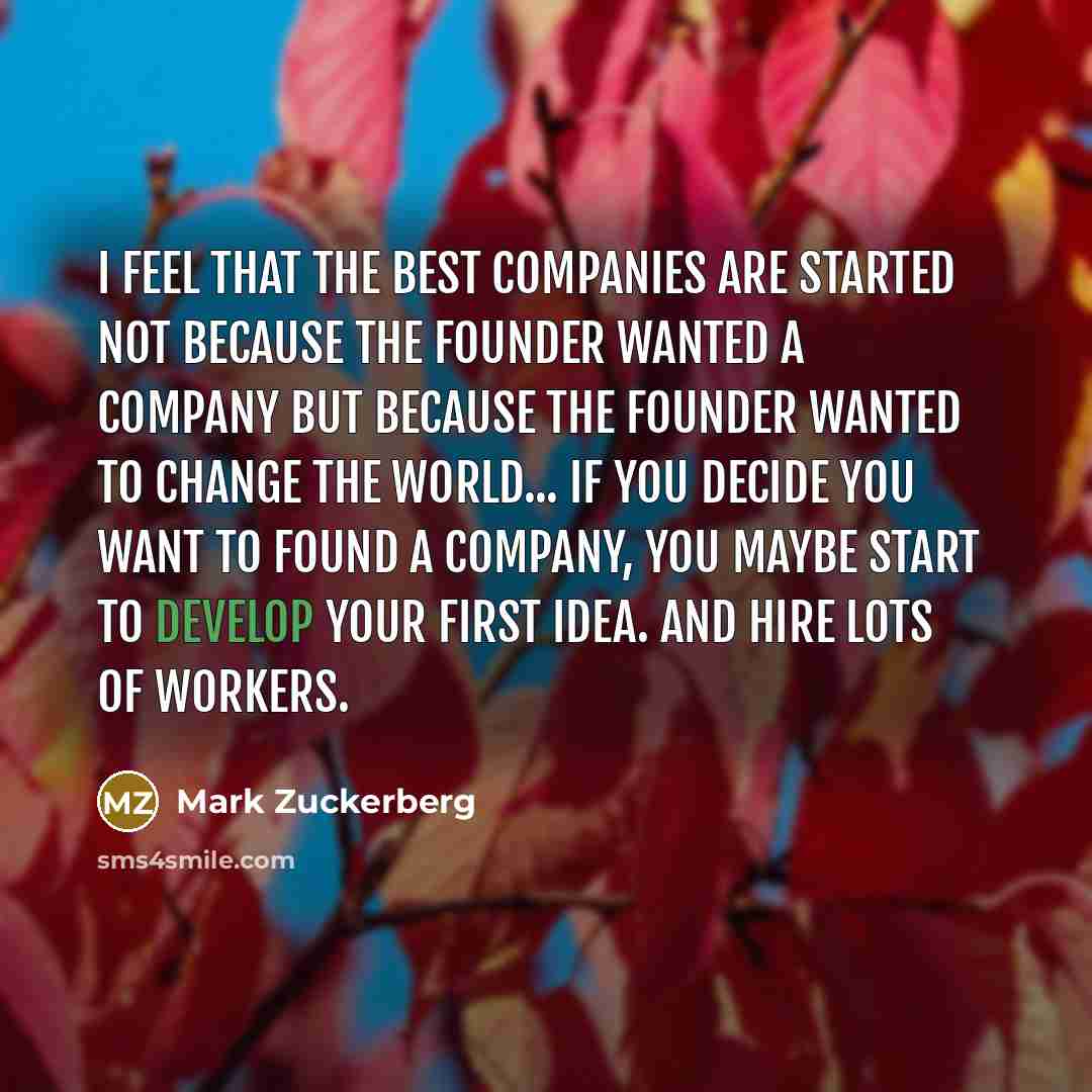 “I feel that the best companies are started not because…” quote by Mark Zuckerberg