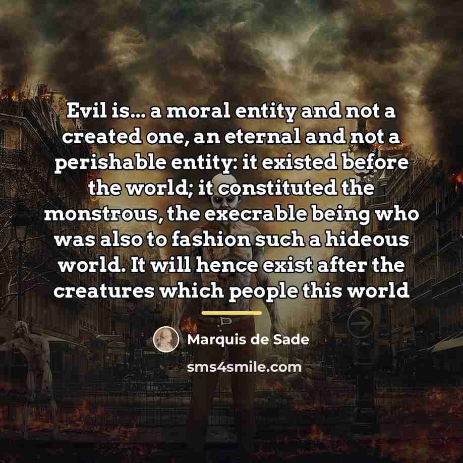 “Evil is... a moral entity and not a created one,…” quote by Marquis de Sade