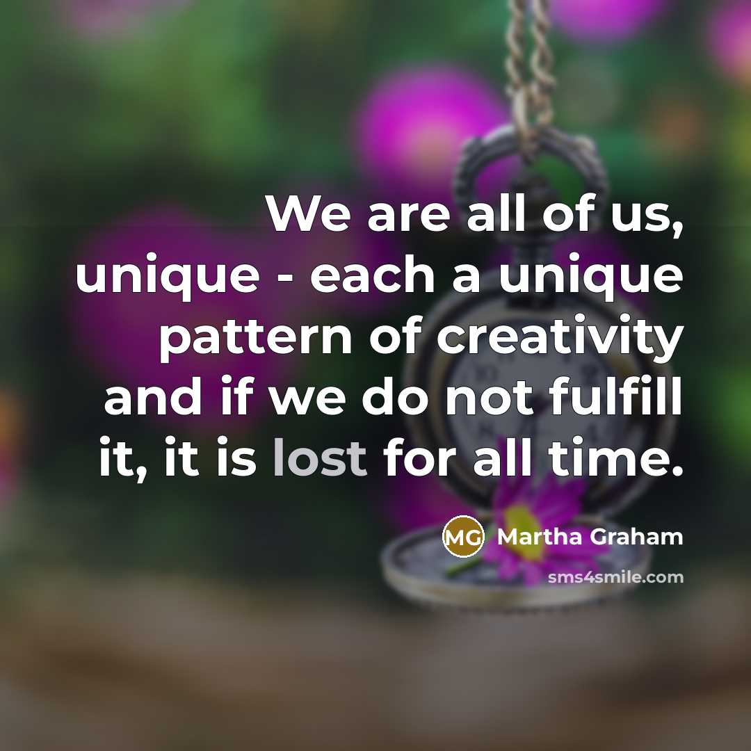 “We are all of us, unique - each a unique…” quote by Martha Graham