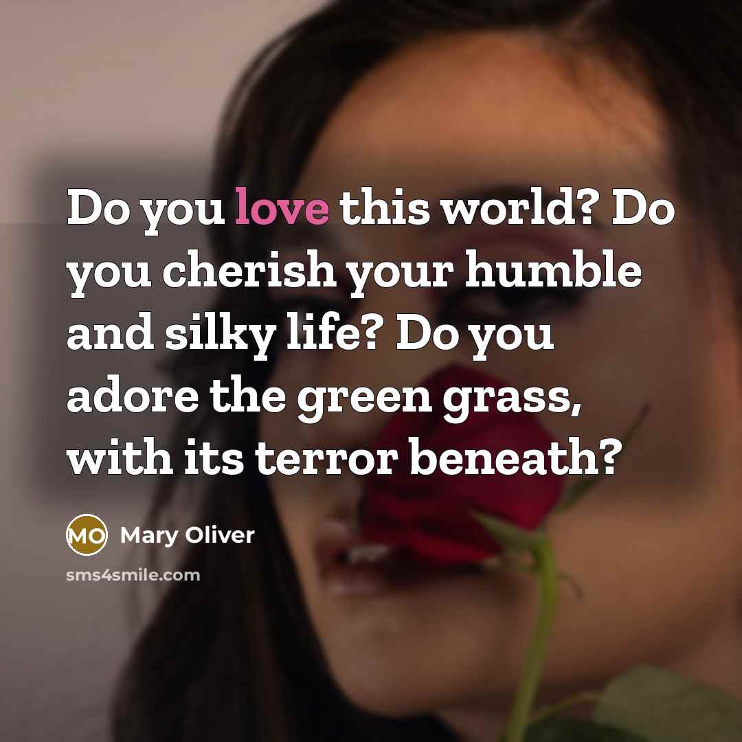 “Do you love this world? Do you cherish your humble…” quote by Mary Oliver