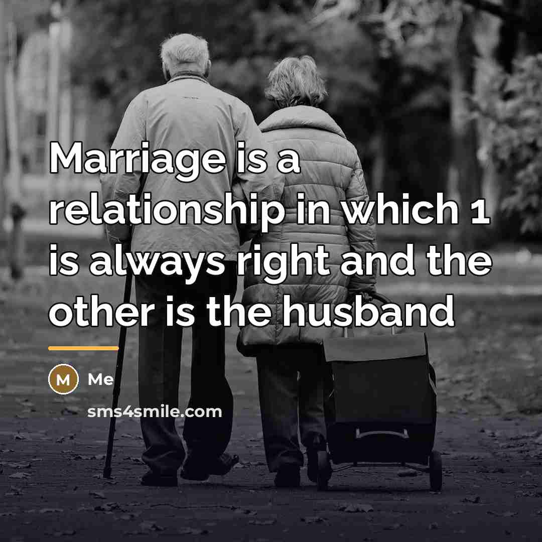 “Marriage is a relationship in which 1 is always right…” quote by Me