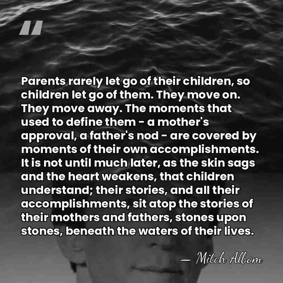 Parents rarely let go of their children, so children let go of&hellip; - Mitch Albom