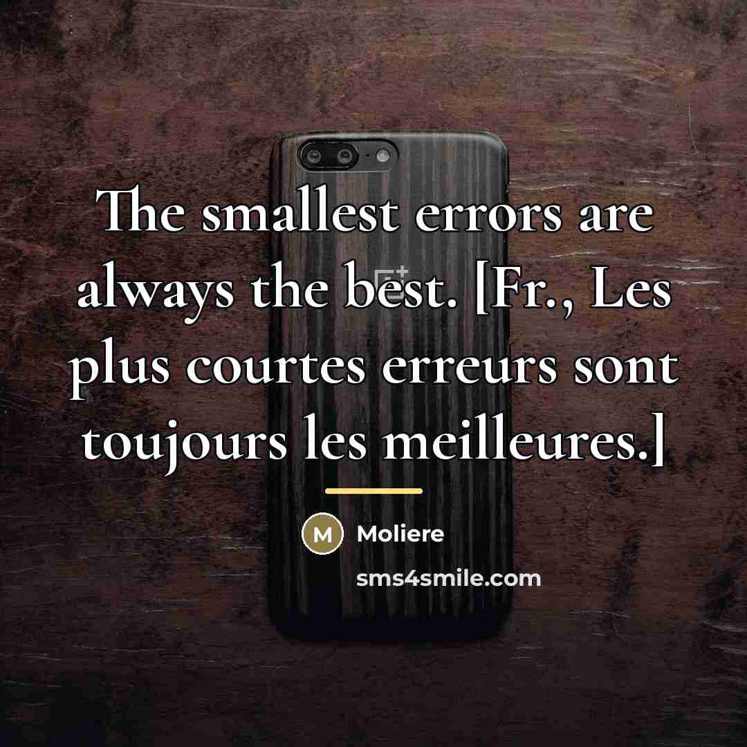 “The smallest errors are always the best. [Fr., Les plus…” quote by Moliere