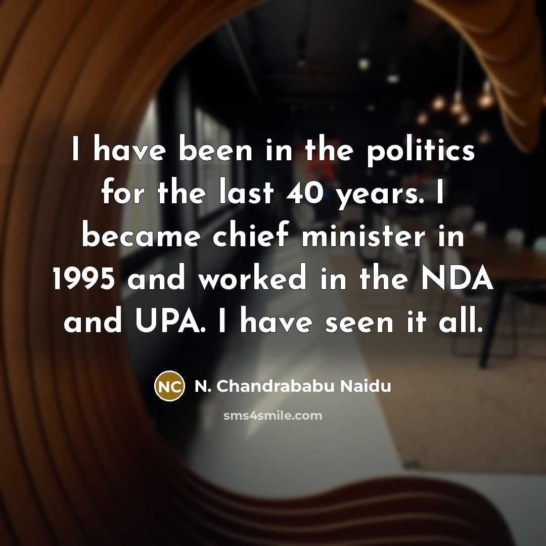 “I have been in the politics for the last 40…” quote by N. Chandrababu Naidu