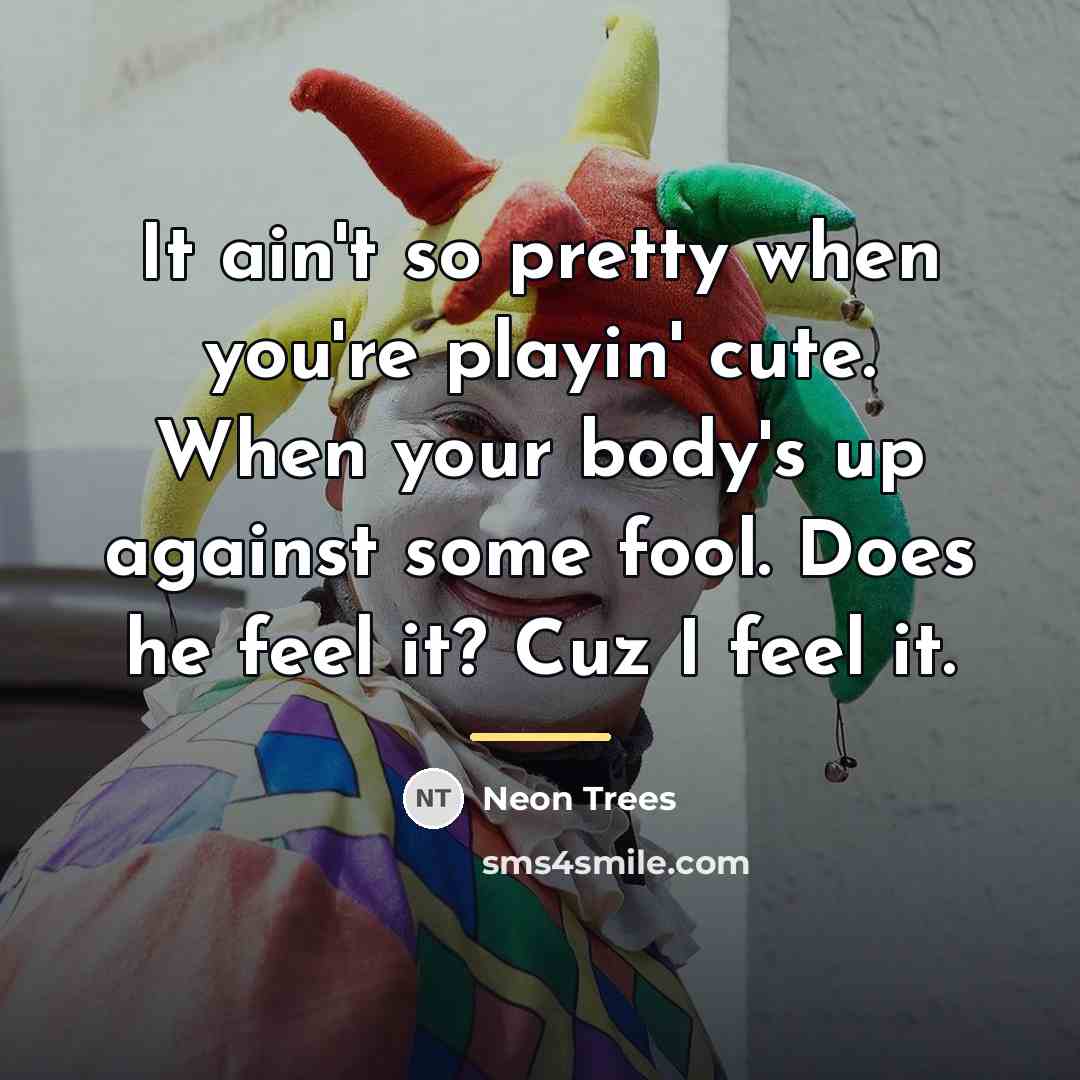 “It ain't so pretty when you're playin' cute. When your…” quote by Neon Trees