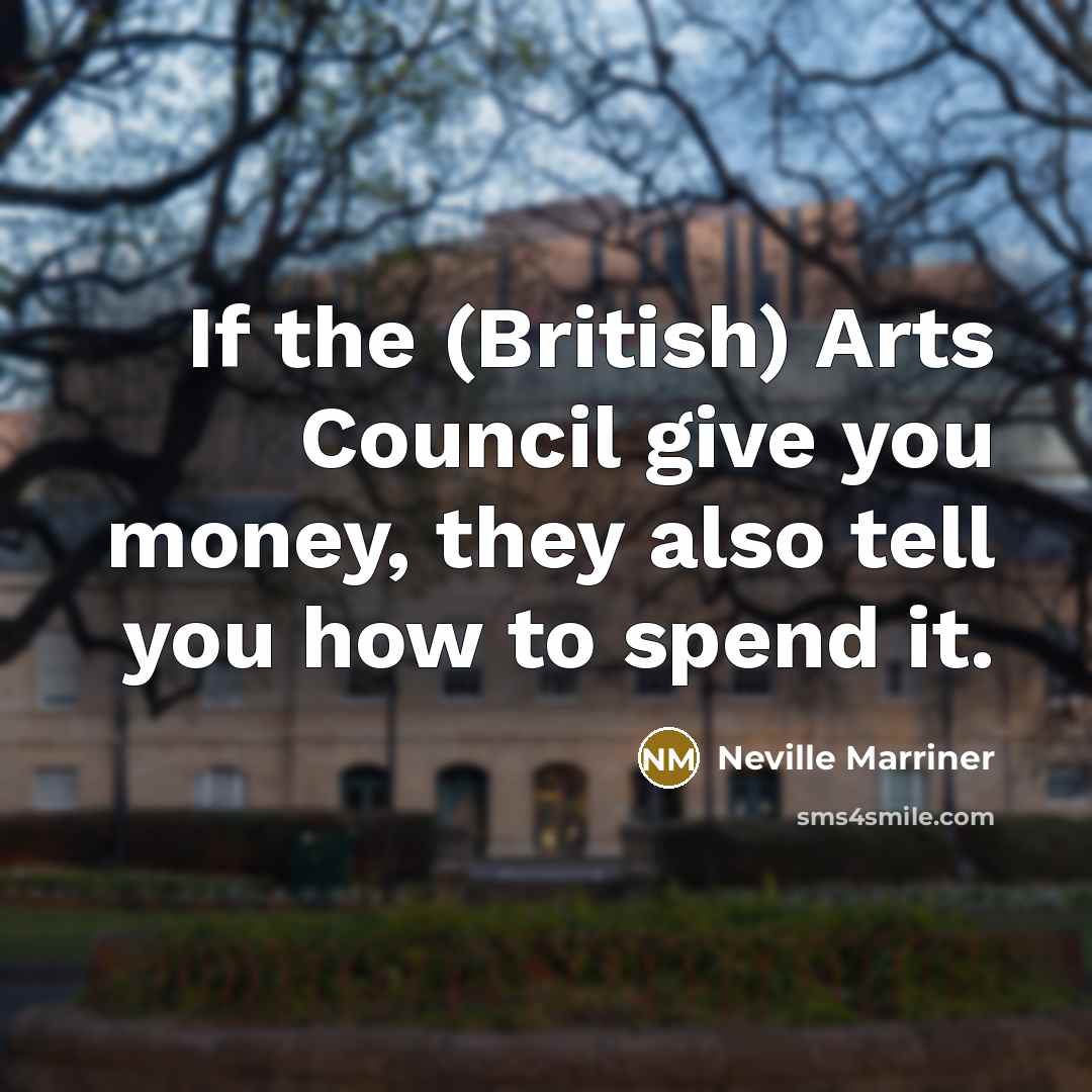 “If the (British) Arts Council give you money, they also…” quote by Neville Marriner