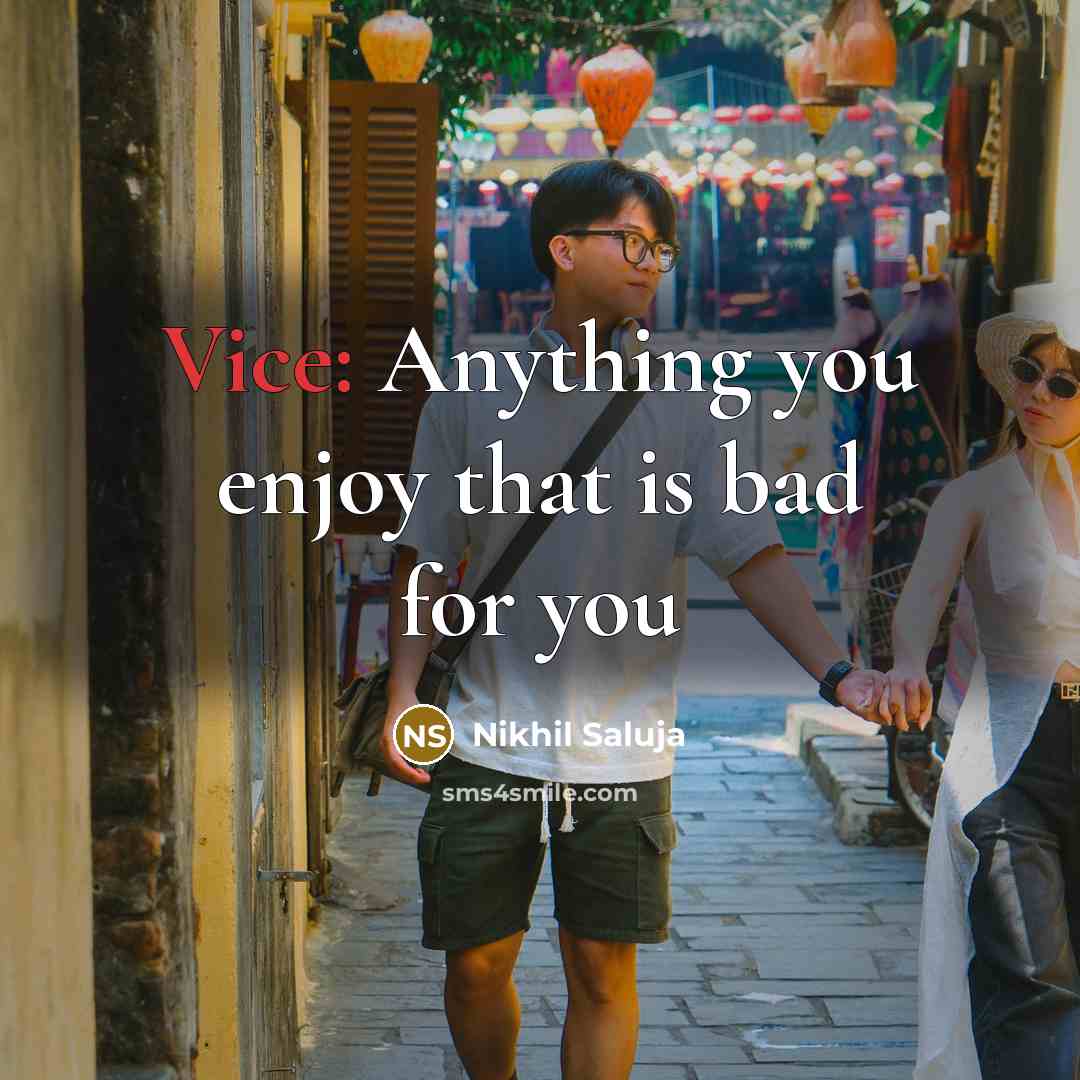 “Vice: Anything you enjoy that is bad for you…” quote by Nikhil Saluja
