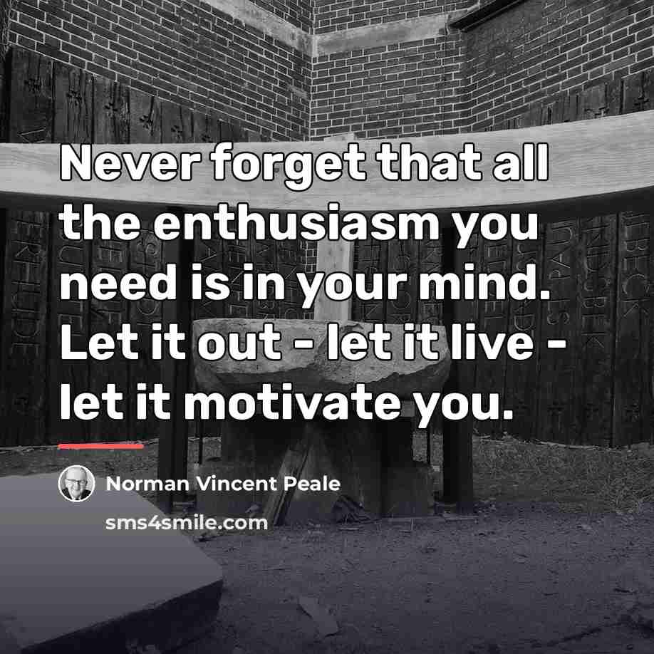 “Never forget that all the enthusiasm you need is in…” quote by Norman Vincent Peale