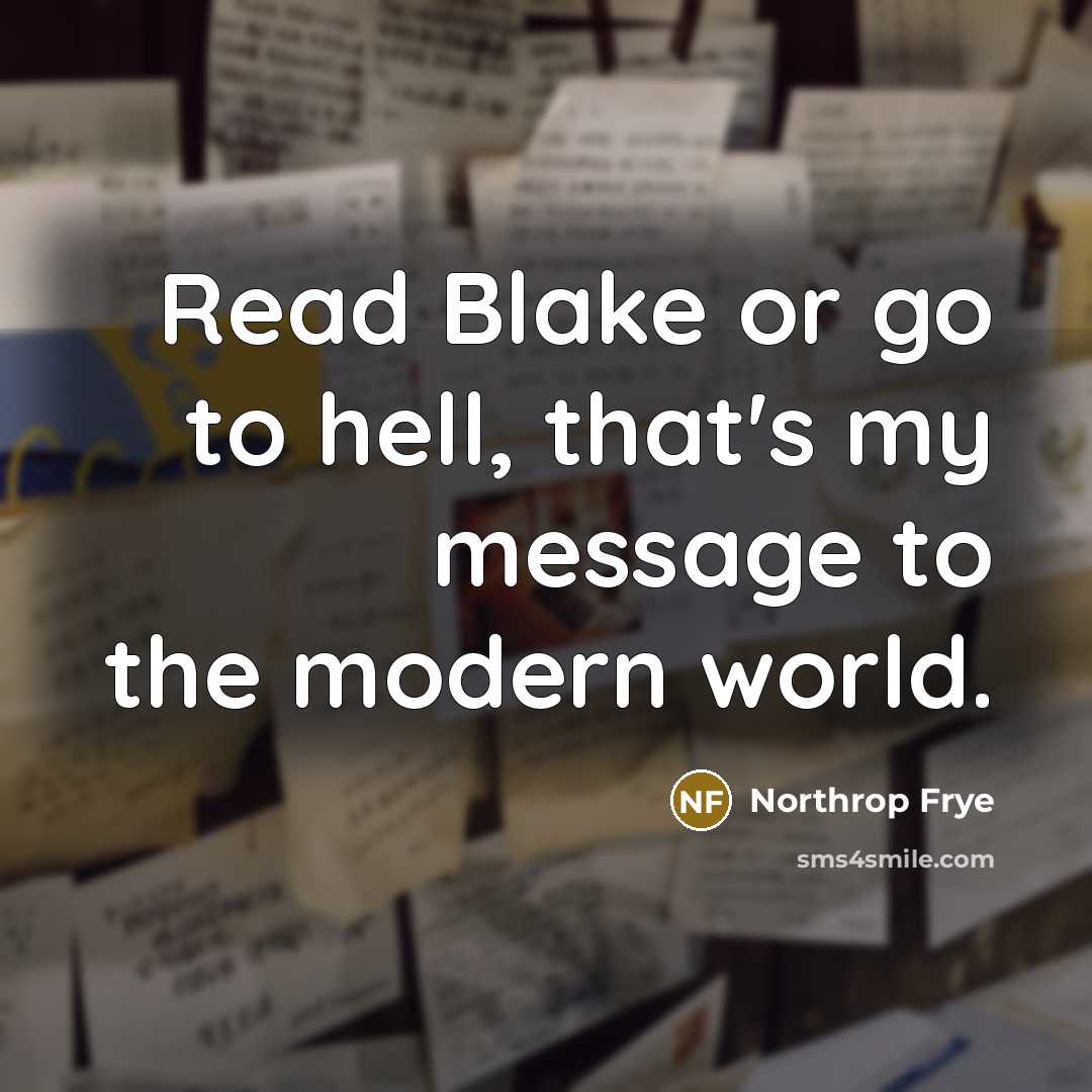 “Read Blake or go to hell, that's my message to…” quote by Northrop Frye