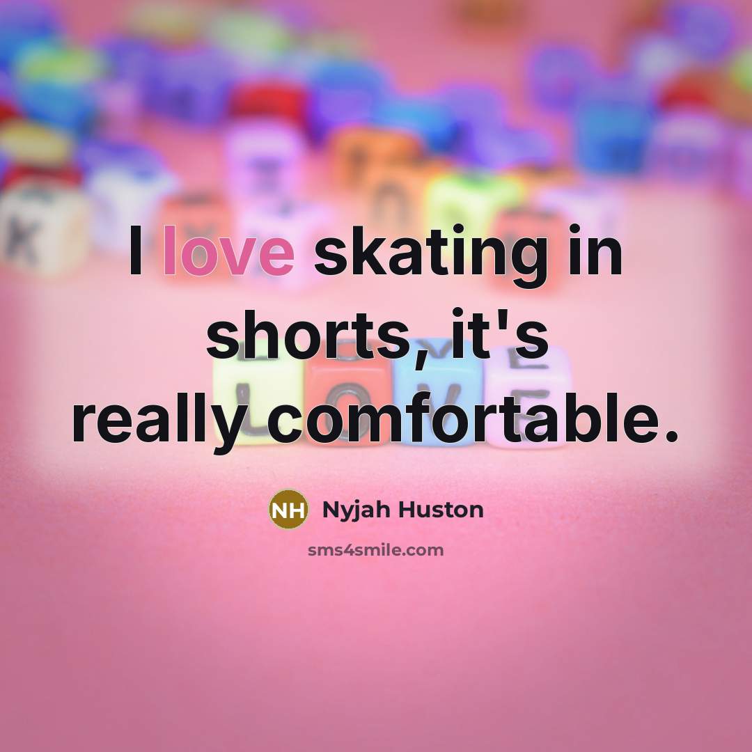 “I love skating in shorts, it's really comfortable.…” quote by Nyjah Huston