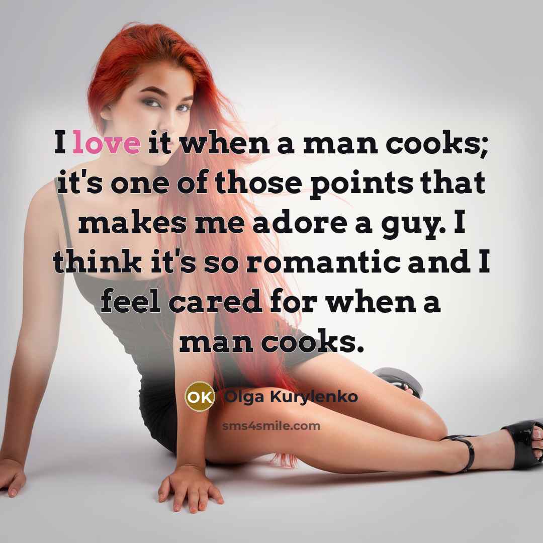 “I love it when a man cooks; it's one of…” quote by Olga Kurylenko