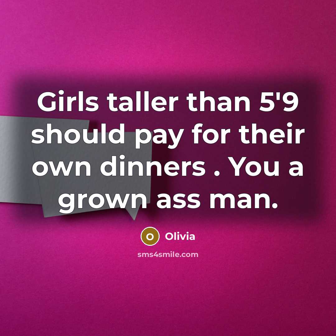 “Girls taller than 5'9 should pay for their own dinners…” quote by Olivia