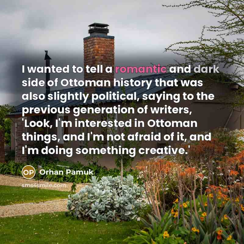 “I wanted to tell a romantic and dark side of…” quote by Orhan Pamuk