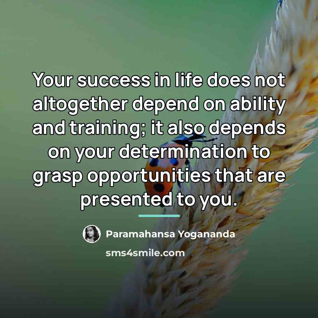 “Your success in life does not altogether depend on ability…” quote by Paramahansa Yogananda