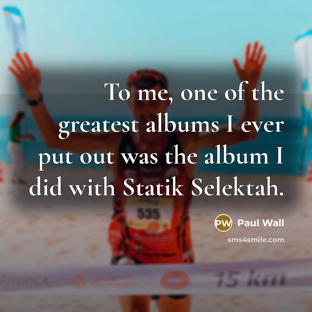 “To me, one of the greatest albums I ever put…” quote by Paul Wall
