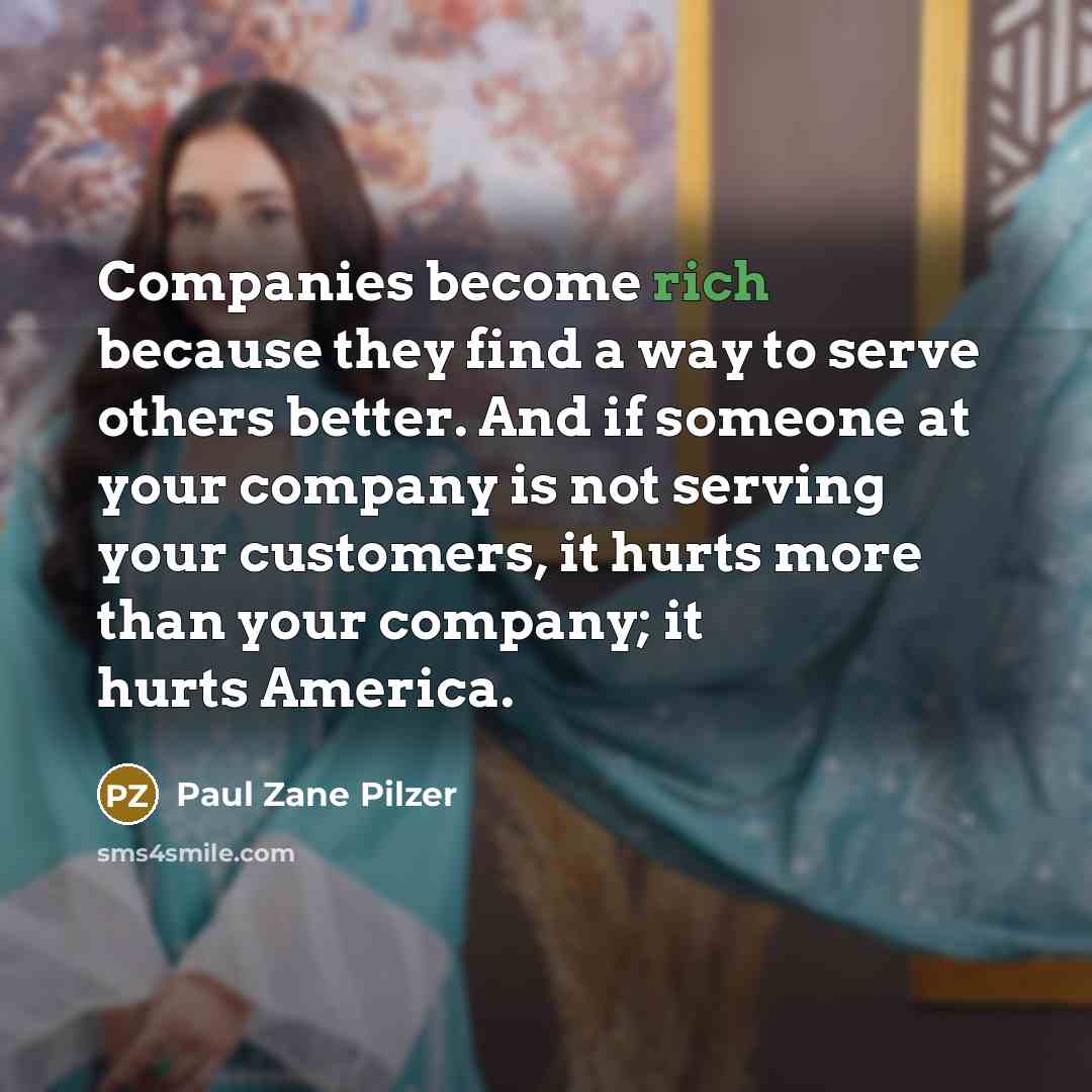 “Companies become rich because they find a way to serve…” quote by Paul Zane Pilzer