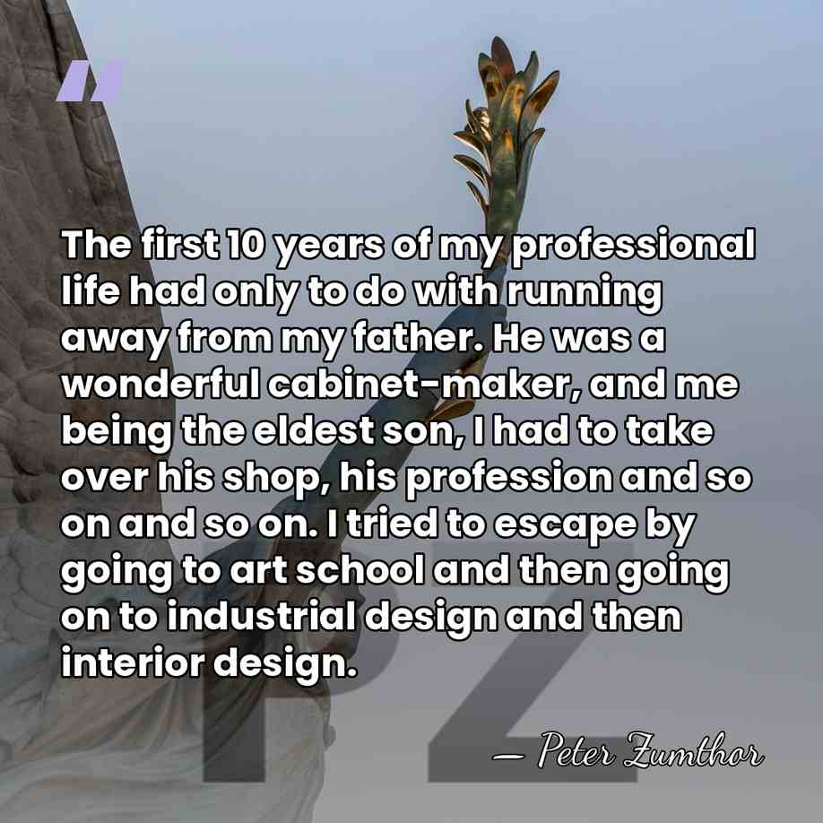 The first 10 years of my professional life had only to do&hellip; - Peter Zumthor
