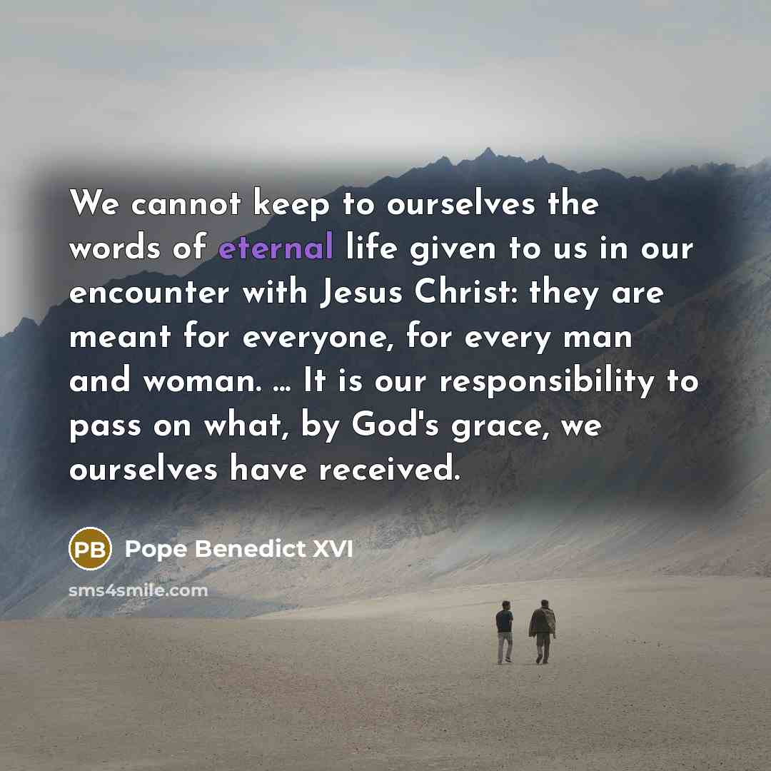 “We cannot keep to ourselves the words of eternal life…” quote by Pope Benedict XVI