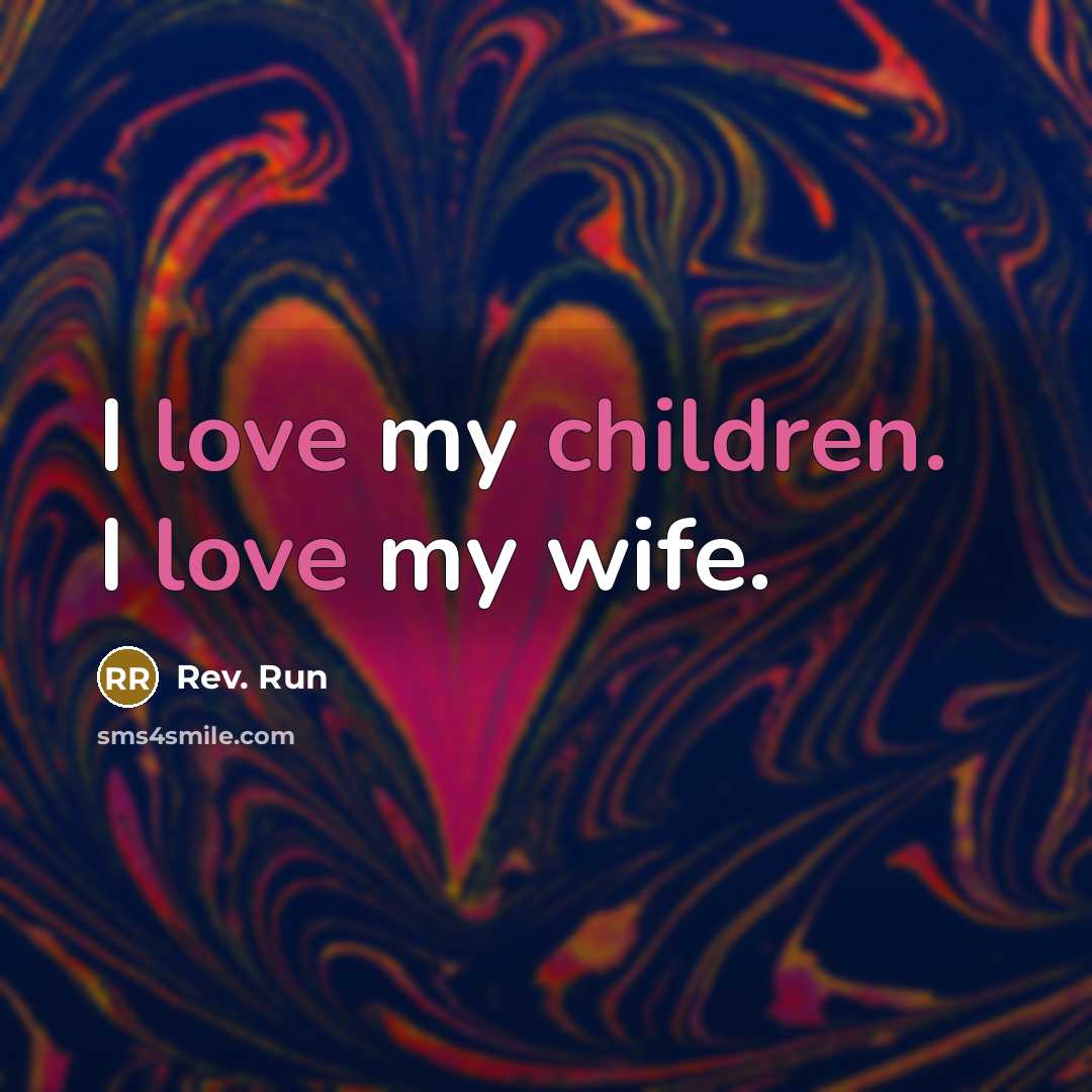 “I love my children. I love my wife.…” quote by Rev. Run