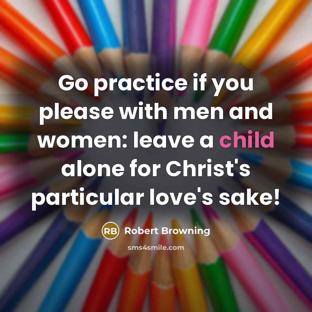 “Go practice if you please with men and women: leave…” quote by Robert Browning