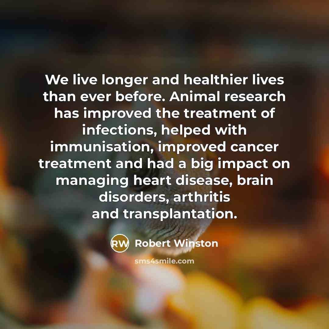 “We live longer and healthier lives than ever before. Animal…” quote by Robert Winston