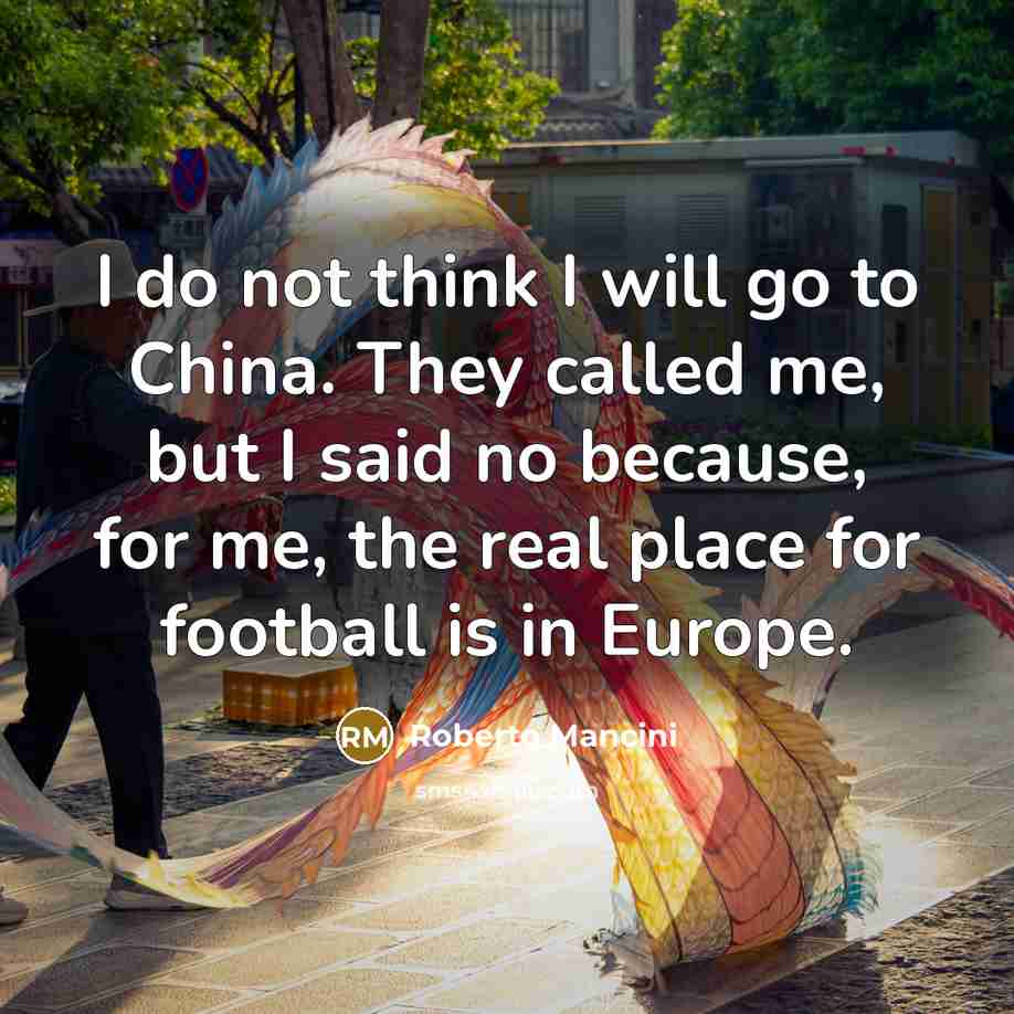 “I do not think I will go to China. They…” quote by Roberto Mancini