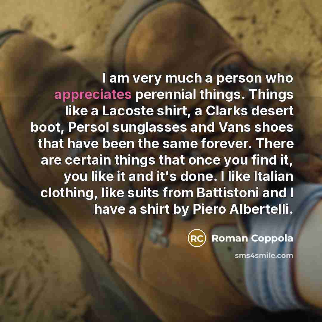 “I am very much a person who appreciates perennial things.…” quote by Roman Coppola