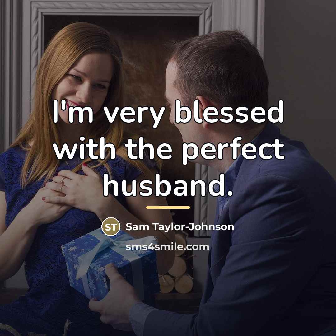 “I'm very blessed with the perfect husband.…” quote by Sam Taylor-Johnson