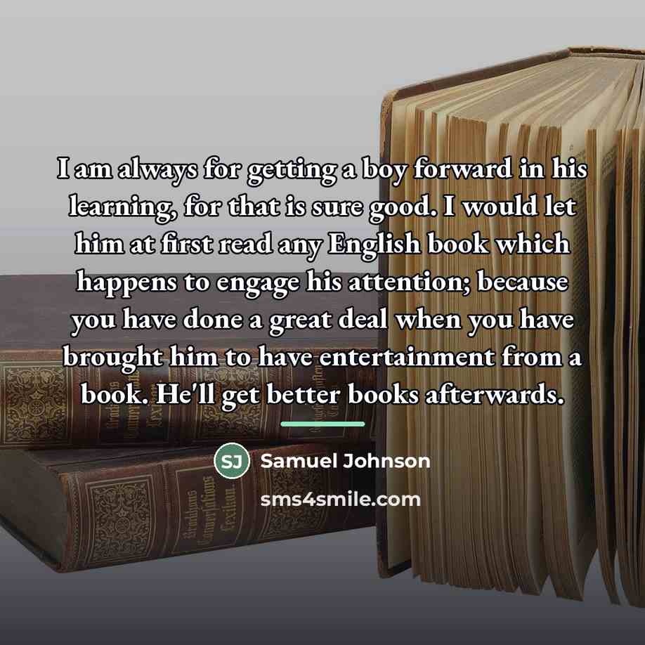 “I am always for getting a boy forward in his…” quote by Samuel Johnson