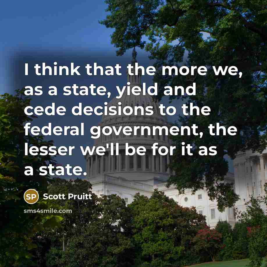 “I think that the more we, as a state, yield…” quote by Scott Pruitt