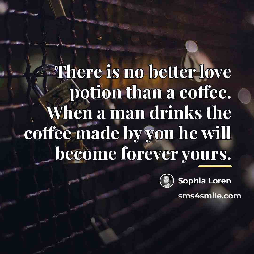 “There is no better love potion than a coffee. When…” quote by Sophia Loren