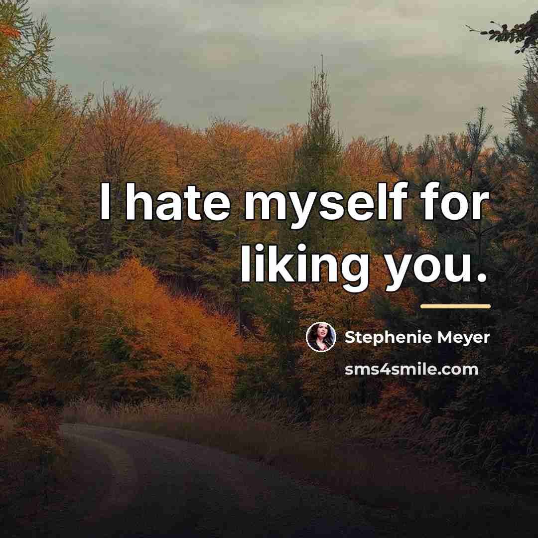 “I hate myself for liking you.…” quote by Stephenie Meyer