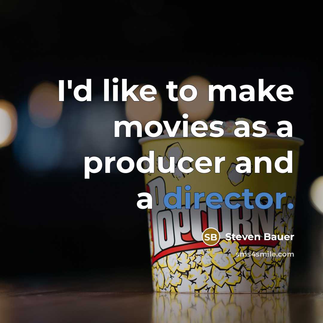 “I'd like to make movies as a producer and a…” quote by Steven Bauer