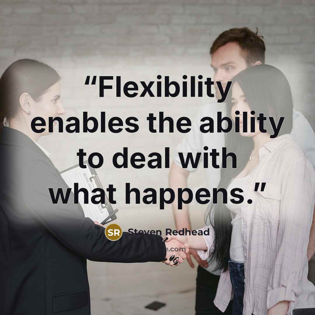 “Flexibility enables the ability to deal with what happens.” quote by Steven Redhead