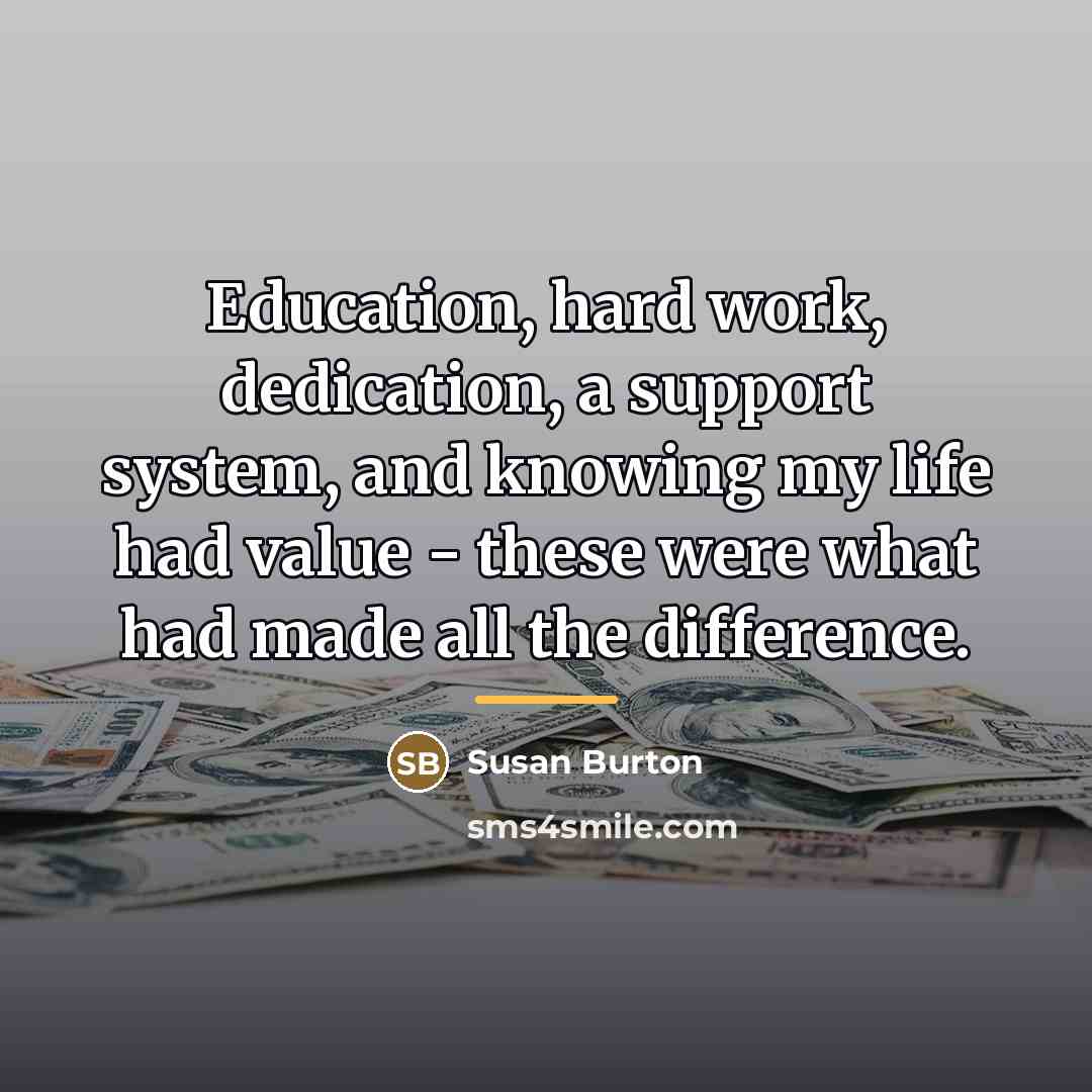 “Education, hard work, dedication, a support system, and knowing my…” quote by Susan Burton