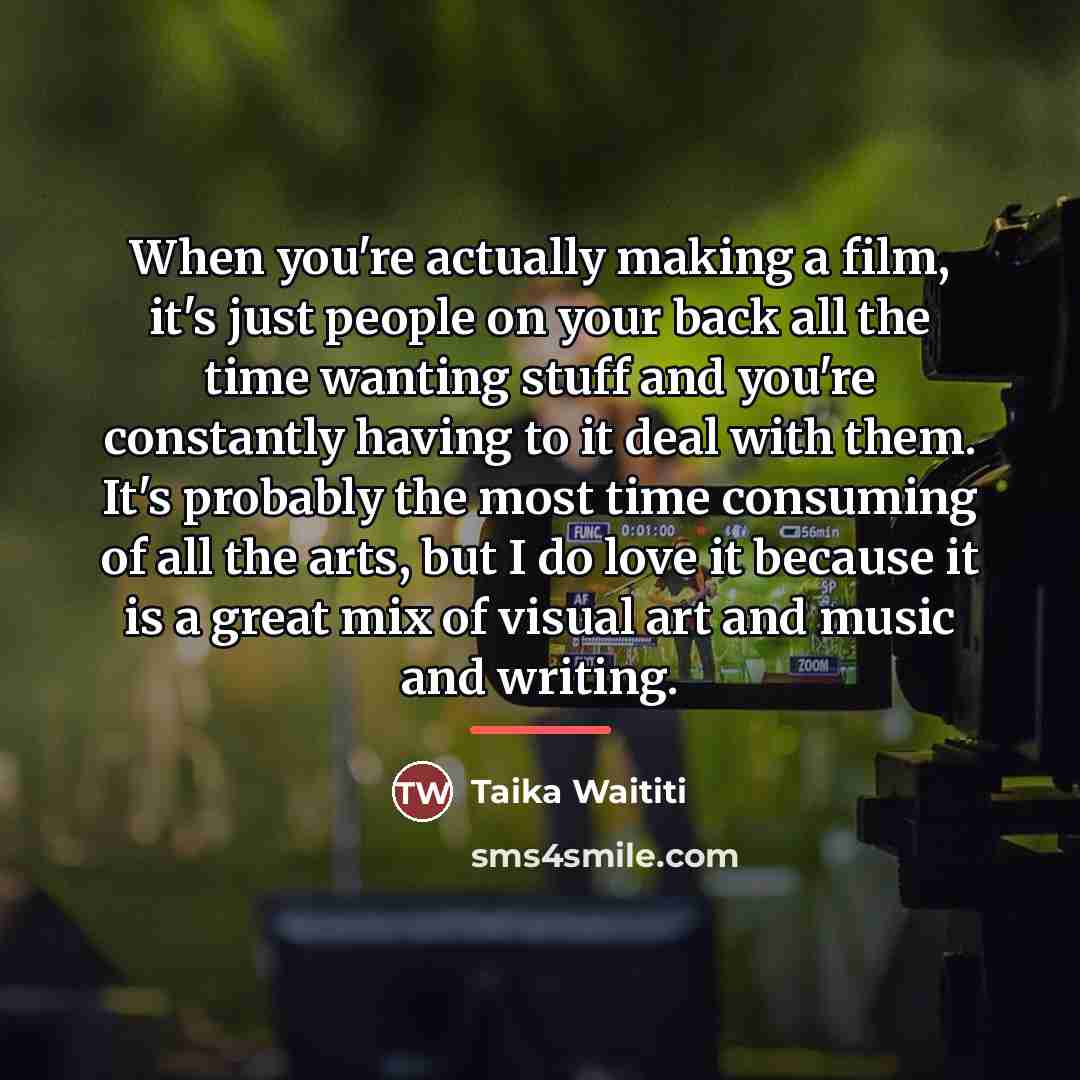 “When you're actually making a film, it's just people on…” quote by Taika Waititi