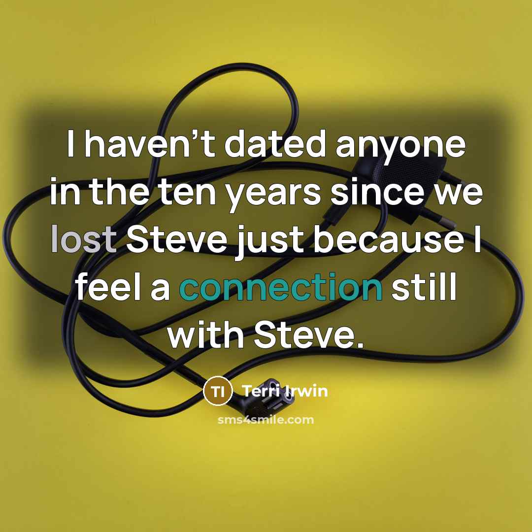 “I haven't dated anyone in the ten years since we…” quote by Terri Irwin