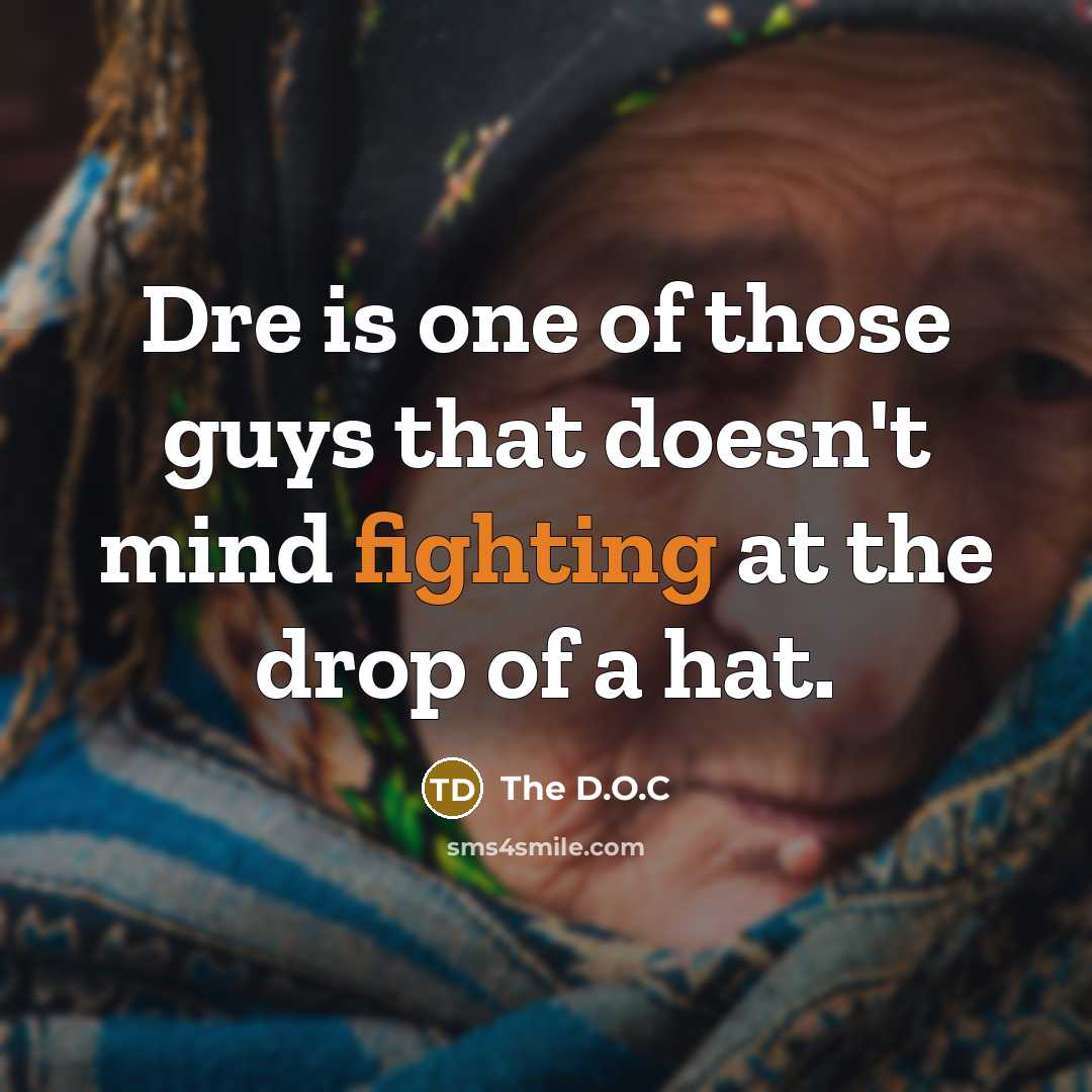 “Dre is one of those guys that doesn't mind fighting…” quote by The D.O.C