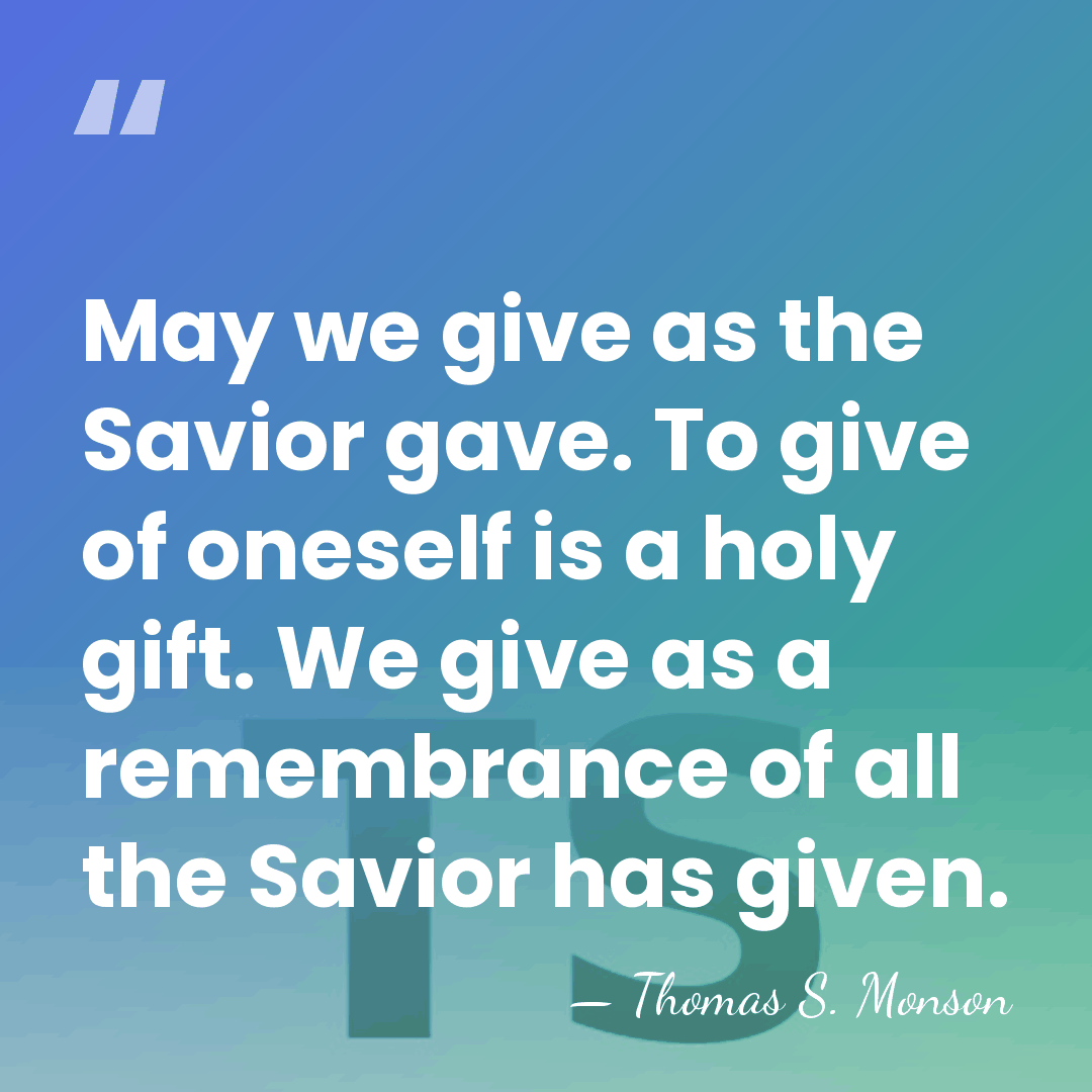 May we give as the Savior gave. To give of oneself is&hellip; - Thomas S. Monson