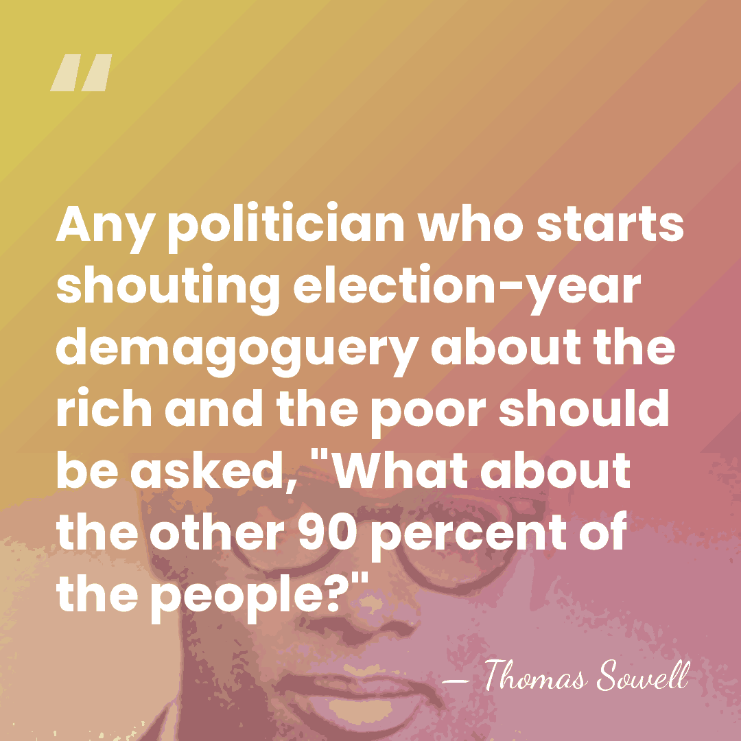 Any politician who starts shouting election-year demagoguery about the rich and the&hellip; - Thomas Sowell