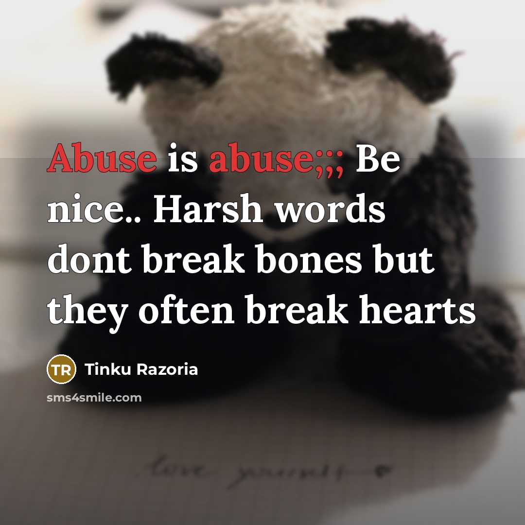 “Abuse is abuse;;; Be nice.. Harsh words dont break bones…” quote by Tinku Razoria