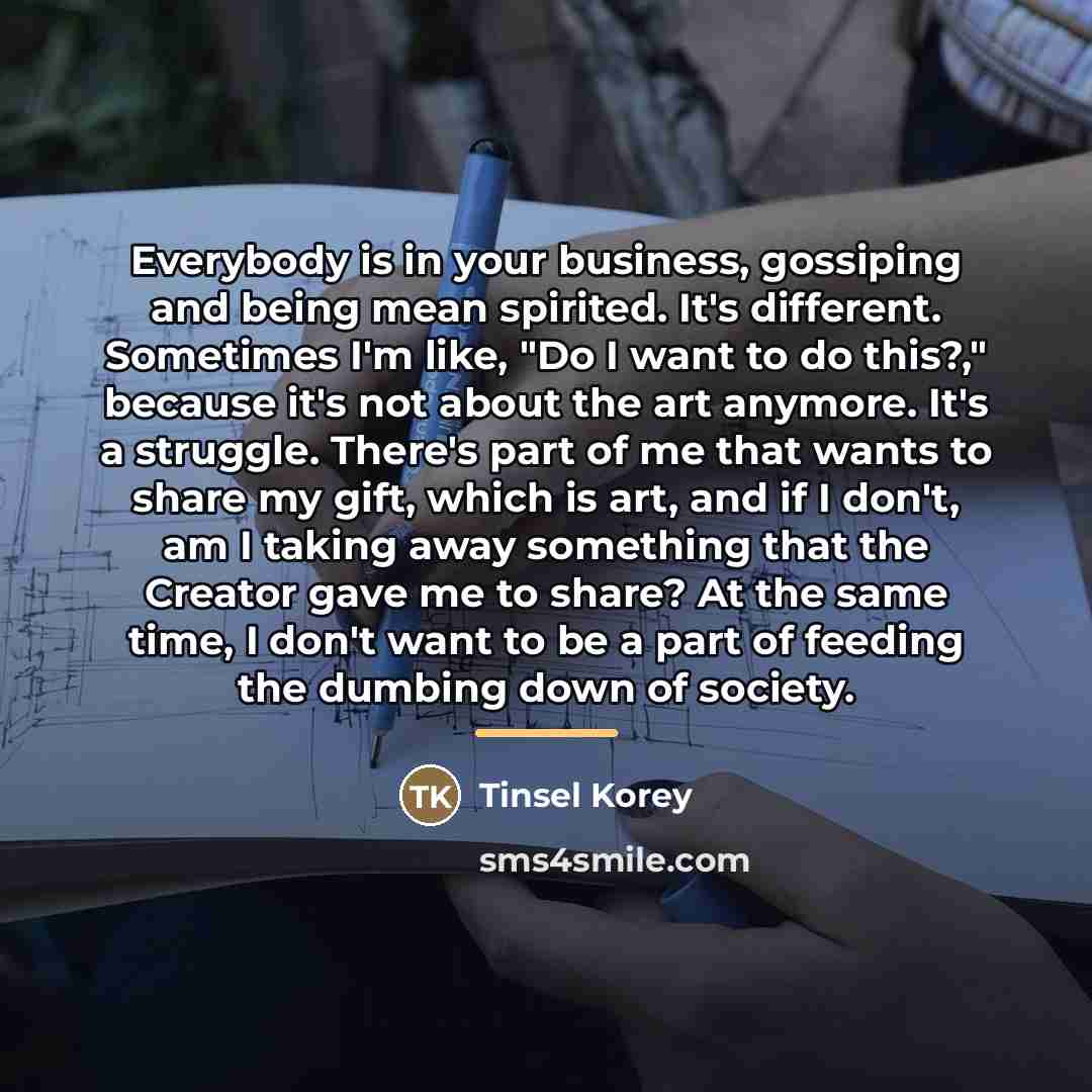 “Everybody is in your business, gossiping and being mean spirited.…” quote by Tinsel Korey
