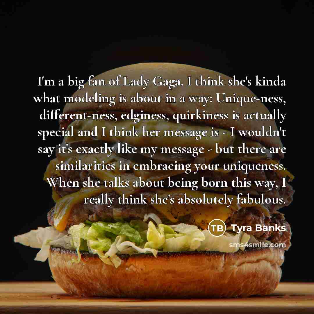 “I'm a big fan of Lady Gaga. I think she's…” quote by Tyra Banks