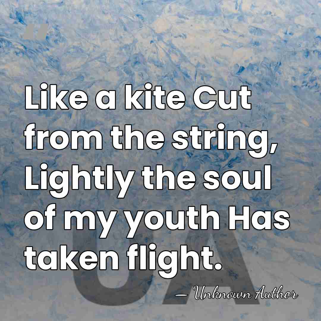 Like a kite Cut from the string, Lightly the soul of my&hellip; - Takuboku Ishikawa