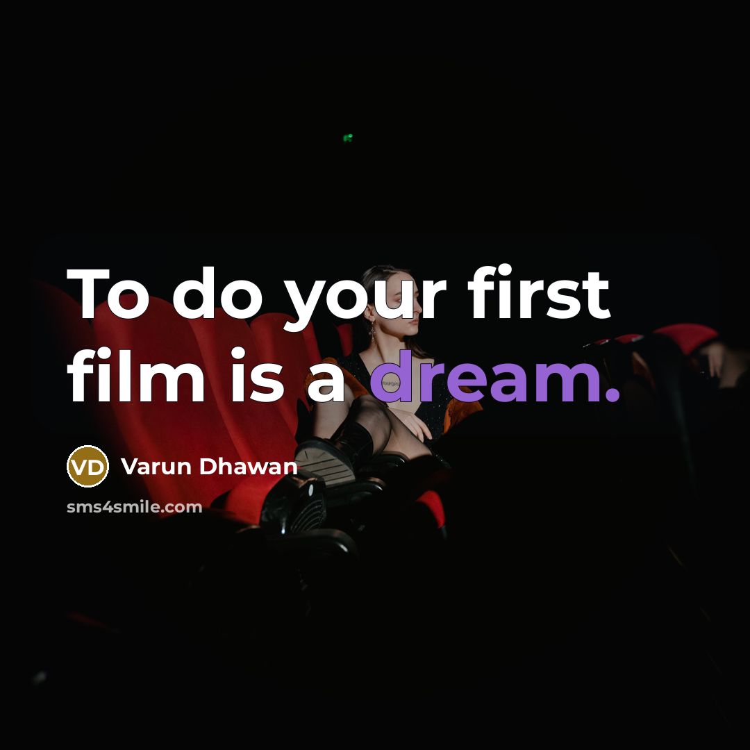 “To do your first film is a dream.…” quote by Varun Dhawan