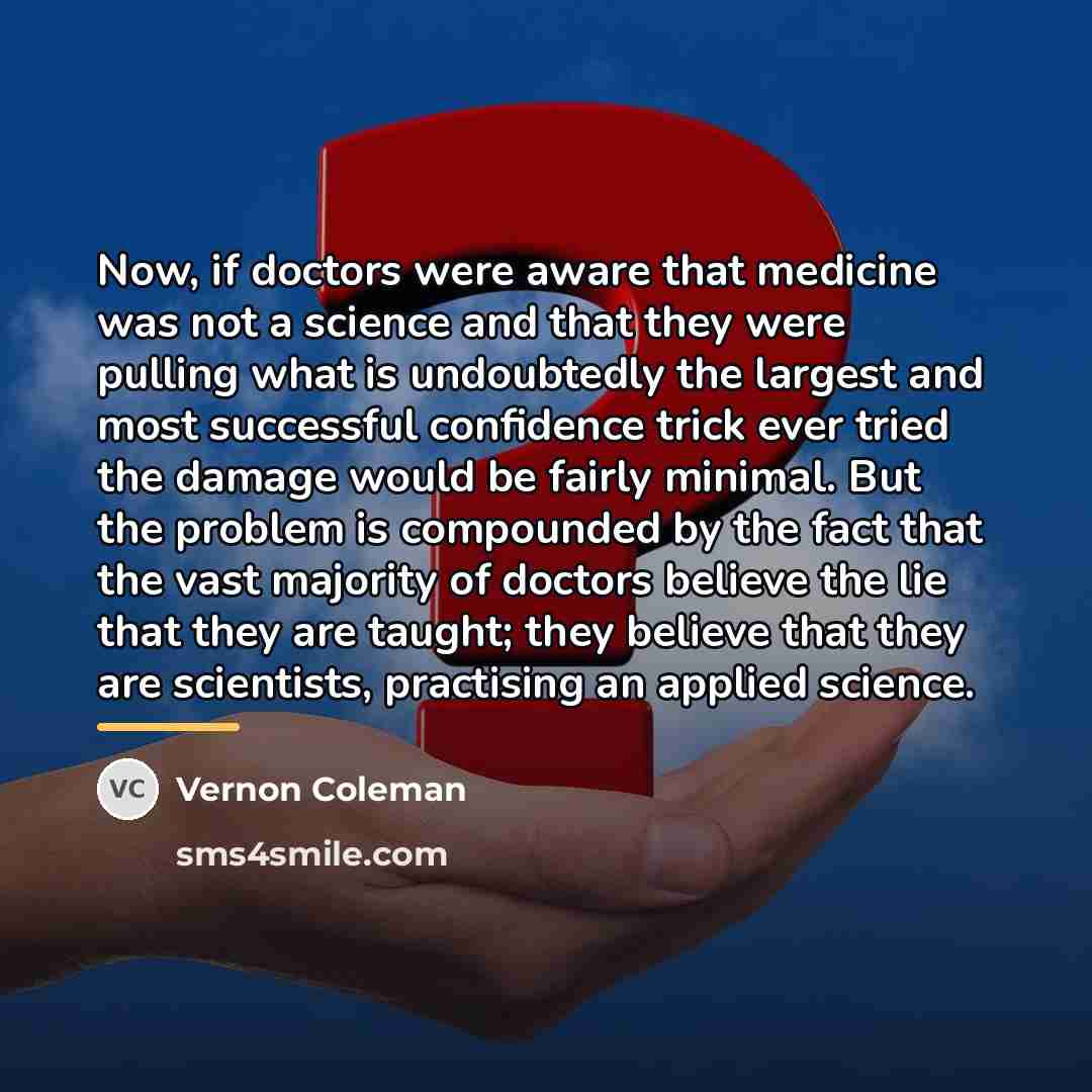 “Now, if doctors were aware that medicine was not a…” quote by Vernon Coleman
