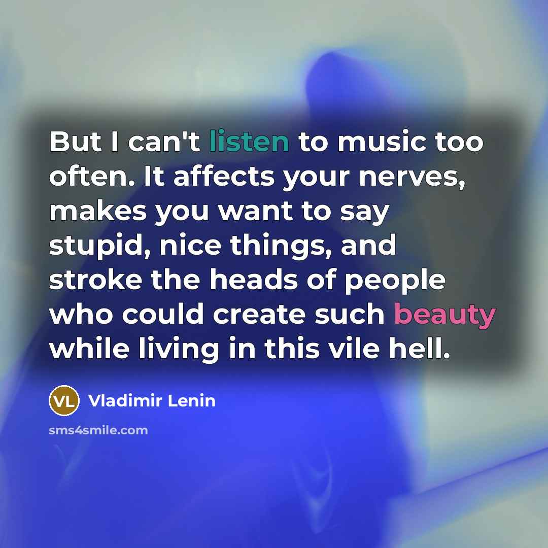“But I can't listen to music too often. It affects…” quote by Vladimir Lenin