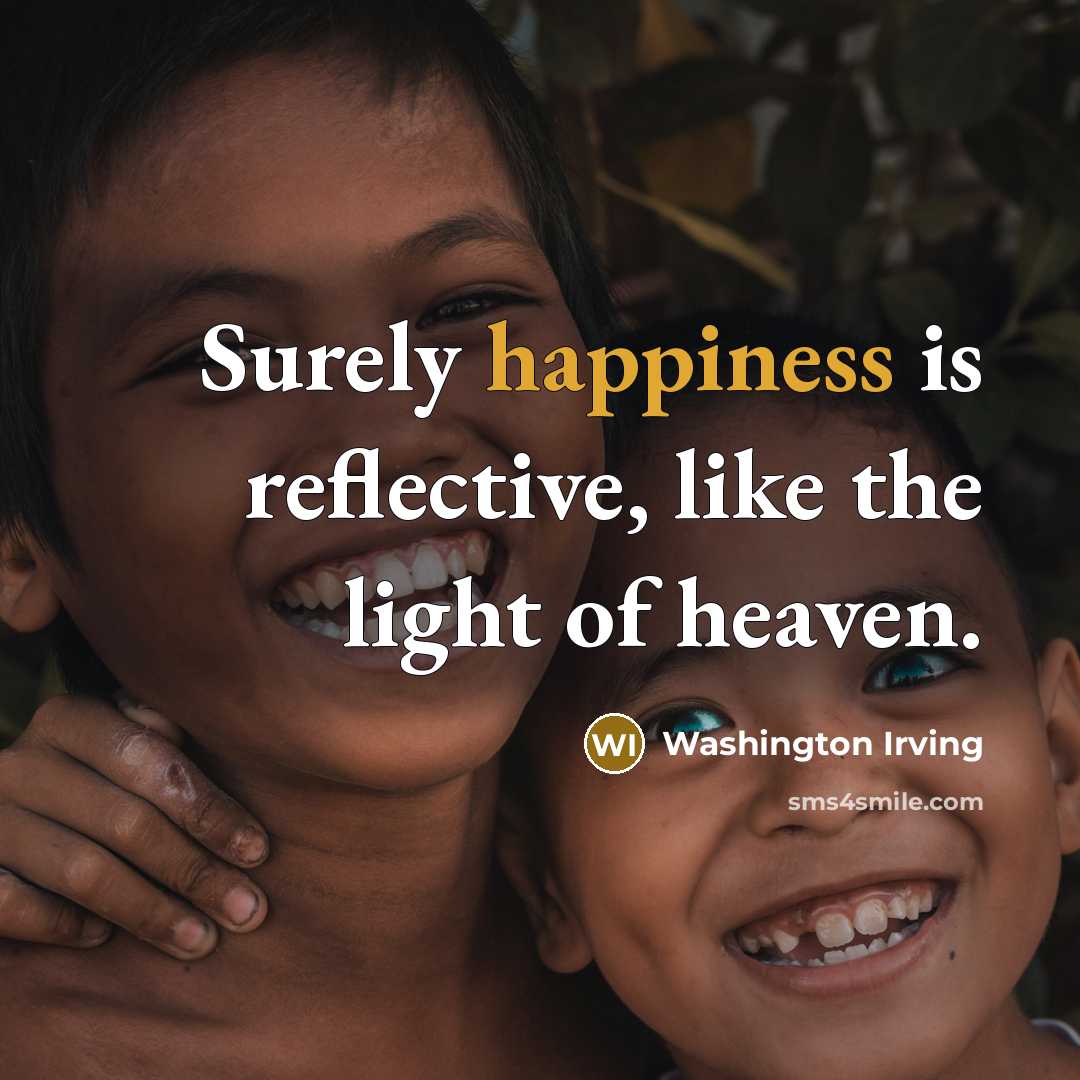 “Surely happiness is reflective, like the light of heaven.…” quote by Washington Irving